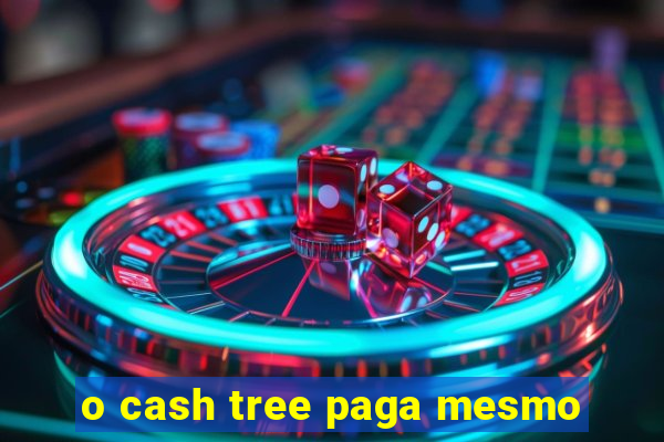 o cash tree paga mesmo